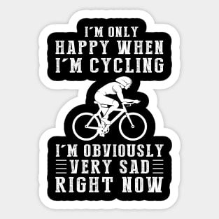 Pedal to Happiness: I'm Only Happy When I'm Cycling - Share the Joy with this Humorous Tee! Sticker